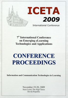 ICETA 2009 : international conference : 7th international conference on emerging eLearning technologies and applications : [November 19-20, 2009, Stará Lesná, The Hing Tatras, Slovak Republic] /