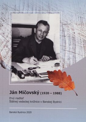 Ján Mičovský (1920-1988) : prvý riaditeľ Štátnej vedeckej knižnice v Banskej Bystrici /