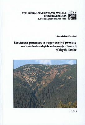 Štruktúra porastov a regeneračné procesy vo vysokohorských ochranných lesoch Nízkych Tatier : [vedecká monografia] /