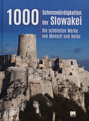 1000 Sehenswürdigkeiten der Slowakei : [die schönsten Werke von Mensch und Natur] /