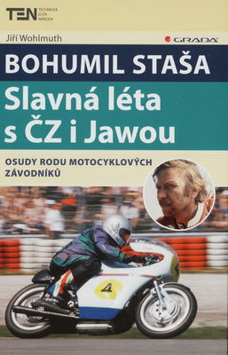 Bohumil Staša : slavná léta s ČZ i Jawou : osudy rodu motocyklových závodníků /