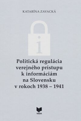 Politická regulácia verejného prístupu k informáciám na Slovensku v rokoch 1938-1941 /