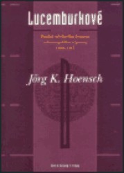 Lucemburkové. : pozdně středověká dynastie celoevropského významu 1308-1437. / Jörg K. Hoens
