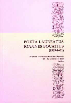 Poeta laureatus Ioannes Bocatius (1569-1621) : zborník z celoslovenskej konferencie, ktorá sa kona