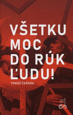 Všetku moc do rúk ľudu! : politický vývoj na Slovensku po februári 1948 / Tomáš Černák.