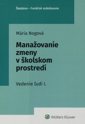 Manažovanie zmeny v školskom prostredí : vedenie ľudí I. / Mária Nogová.