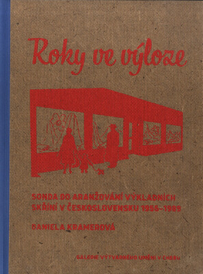 Roky ve výloze : sonda do aranžování výkladních skříní v Československu 1955-1989 / Daniel