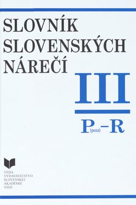 Slovník slovenských nárečí. III, P (poza)-R / vedecká redaktorka Adriana Ferenčíková ; auto