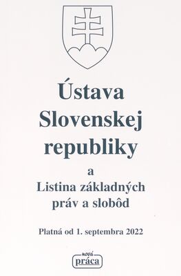 Ústava Slovenskej republiky a Listina základných práv a slobôd : platná od 1. septembra 2022.