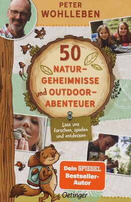50 NaturGeheimnisse und Outdoor-Abenteuer : lass uns forschen, spielen und entdecken / Peter Wohlleb