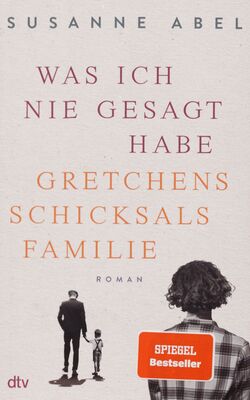 Was ich nie gesagt habe : Gretchens Schicksalsfamilie : Roman / Susanne Abel.