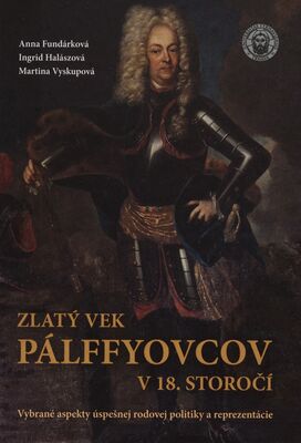 Obálka Zlatý vek Pálffyovcov v 18. st...