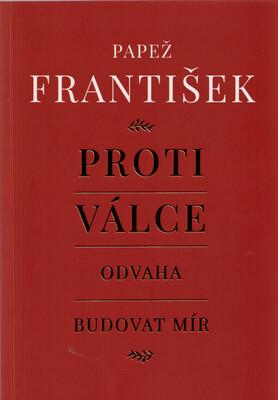 Obálka Proti válce : odvaha budovat m...