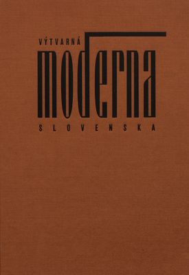 Výtvarná moderna Slovenska : maliarstvo a sochárstvo 1890-1949. /