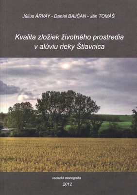 Kvalita zložiek životného prostredia v alúviu rieky Štiavnica : vedecká monografia /