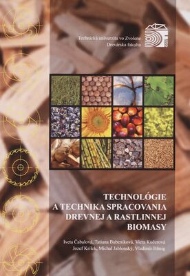 Technológie a technika spracovania drevnej a rastlinnej biomasy /