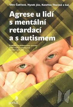 Agrese u lidí s mentální retardací a s autismem : [zvládání problémového chování u lidí nejen v domovech sociálních služeb] /