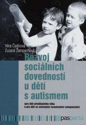 Rozvoj sociálních dovedností u dětí s autismem : (pro děti předškolního věku a pro děti se sníženými rozumovými schopnostmi) /