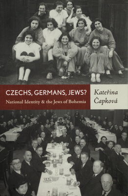 Czechs, Germans, Jews? : national identity & the Jews of Bohemia /