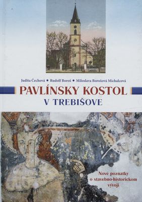 Pavlínsky kostol v Trebišove : Nové poznatky o stavebno-historickom vývoji /