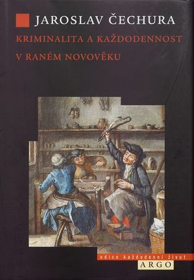 Kriminalita a každodennost v raném novověku : jižní Čechy 1650-1770 /