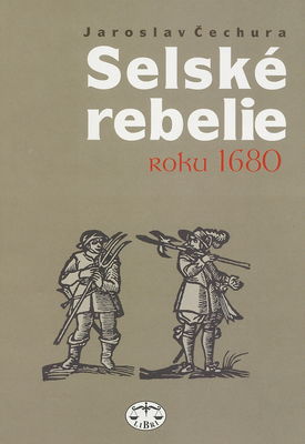 Selské rebelie roku 1680 : sociální konflikty v barokních Čechách a jejich každodenní souvislosti /