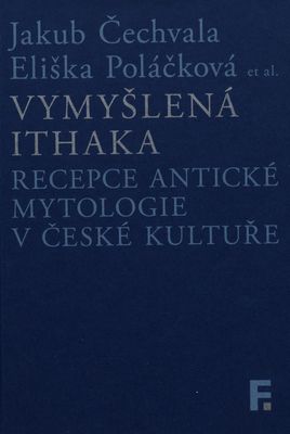 Vymyšlená Ithaka : recepce antické mytologie v české kultuře /