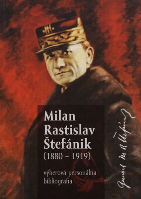 Milan Rastislav Štefánik (1880-1919) : výberová bibliografia /