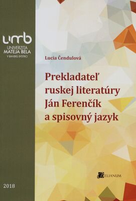 Prekladateľ ruskej literatúry Ján Ferenčík a spisovný jazyk : vedecká monografia /