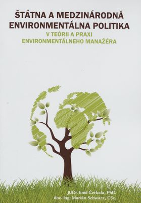 Štátna a medzinárodná environmentálna politika v teórii a praxi environmentálneho manažéra : [vedecká monografia] /