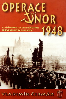 Operace Únor 1948 : o trávě pod asfaltem, izraelském faktoru, ruských archivech a o vědě něvědě /