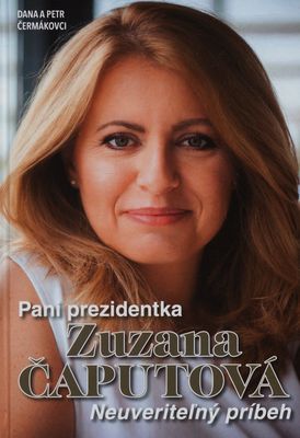 Pani prezidentka Zuzana Čaputová : neuveriteľný príbeh /