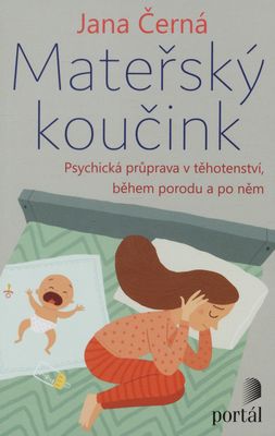 Mateřský koučink : psychická průprava v těhotenství, během porodu a po něm /