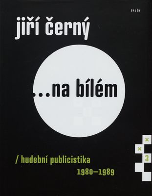 Jiří Černý -na bílém : hudební publicistika 1980-1989 /