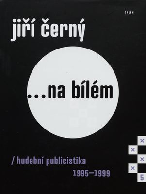 Jiří Černý -na bílém : hudební publicistika 1995-1999 /