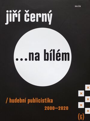 Jiří Černý ...na bílém : hudební publicistika : 2000-2020 /.