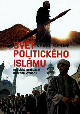Svět politického islámu : politické probuzení Blízkého východu /