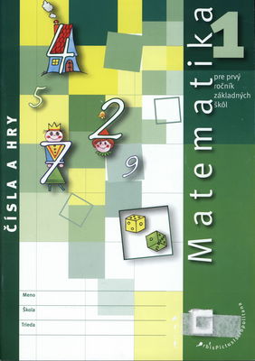 Matematika 1 pre prvý ročník základných škôl : čísla a hry /