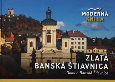 Zlatá Banská Šiavnica = Golden Banská Štiavnica /