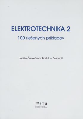 Elektrotechnika 2 : 100 riešených príkladov /