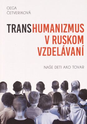 Transhumanizmus v ruskom vzdelávaní : naše deti ako tovar /