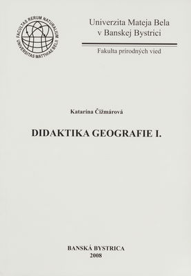 Didaktika geografie : vysokoškolské skriptá. I. /