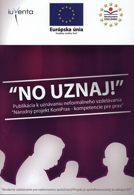 "No uznaj!" : publikácia k uznávaniu neformálneho vzdelávania "Národný projekt KomPrax - kompetencie pre prax" /