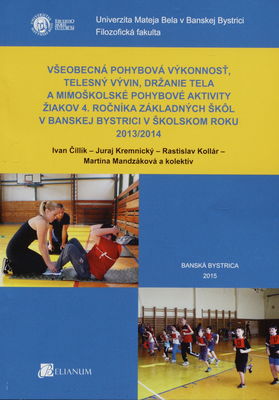 Všeobecná pohybová výkonnosť, telesný vývin, držanie tela a mimoškolské pohybové aktivity žiakov 4. ročníka základných škôl v Banskej Bystrici v školskom roku 2013/2014 /