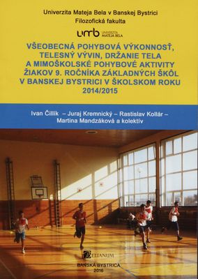 Všeobecná pohybová výkonnosť, telesný vývin, držanie tela a mimoškolské pohybové aktivity žiakov 9. ročníka základných škôl v Banskej Bystrici v školskom roku 2014/2015 /