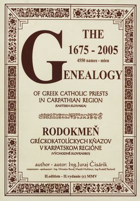 The genealogy 1675-2005 of greek catholic priests in Carpathian region : (Eastern Slovakia) /