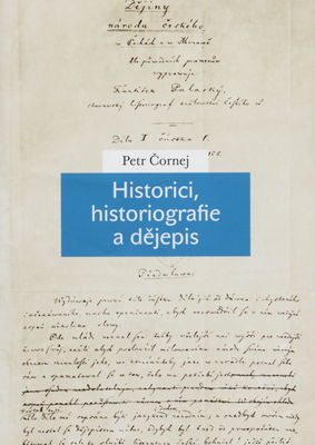 Historici, historiografie a dějepis : studie, črty, eseje /