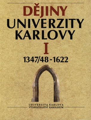 Dějiny Univerzity Karlovy. I, 1347/48-1622 /
