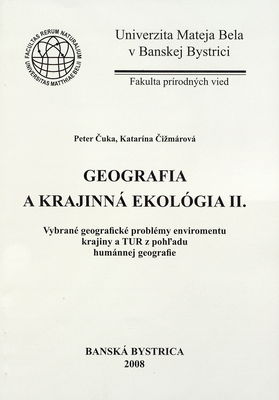 Geografia a krajinná ekológia : vybrané geografické problémy environmentu krajiny a TUR z pohľadu humánnej geografie. II. /