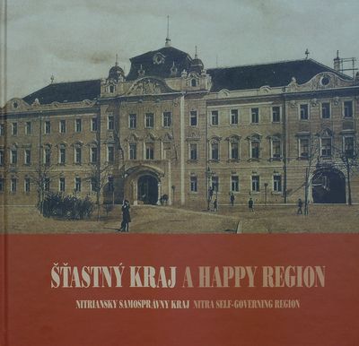 Šťastný kraj a happy region : Nitriansky samosprávny kraj /
